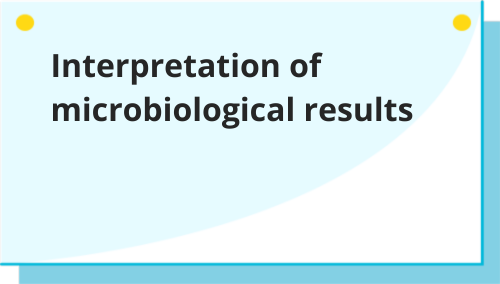 Interpretation of microbiological results