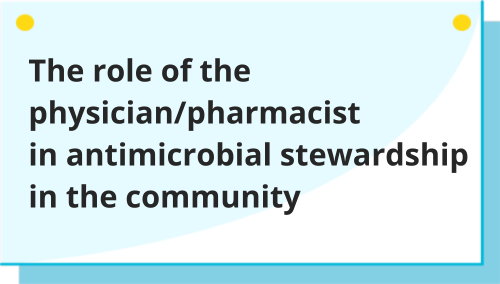 The role of physician/pharmacist in antimicrobial stewardship in the community